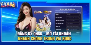 Đăng Ký QH88 – Mở Tài Khoản Nhanh Chóng Trong Vài Bước