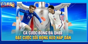 Cá Cược Bóng Đá QH88 – Đặt Cược Sôi Động Kèo Hấp Dẫn