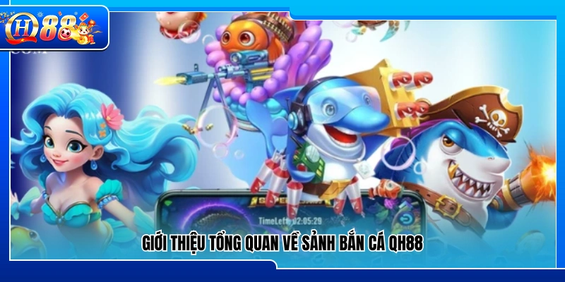 Tổng quan chung về sảnh game bắn cá QH88