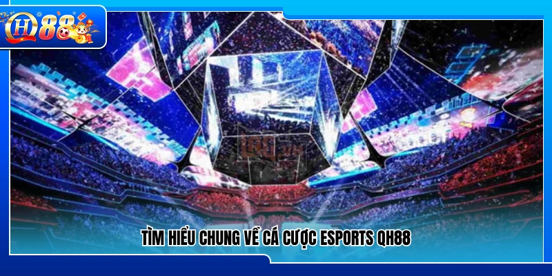 Sơ lược mảng cá cược esports QH88