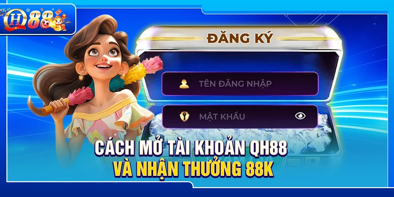 Cách mở tài khoản QH88 và nhận thưởng 88K