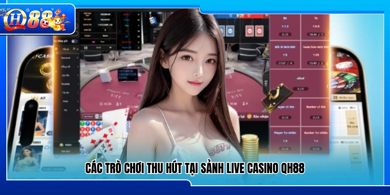 Danh sách trò chơi hấp dẫn tại sảnh live casino QH88