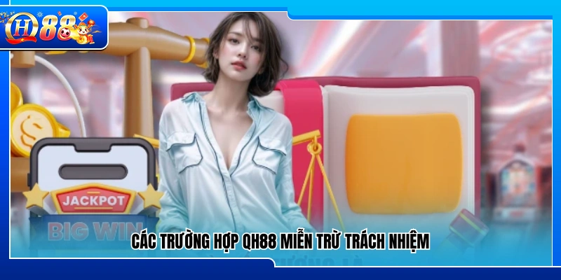 Những tình huống QH88 không chịu trách nhiệm pháp lý