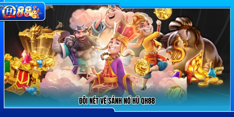 Khái quát về sảnh game nổ hũ QH88
