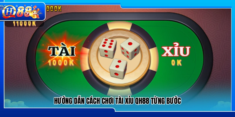 Hướng dẫn chơi tài xỉu QH88 theo từng bước cụ thể