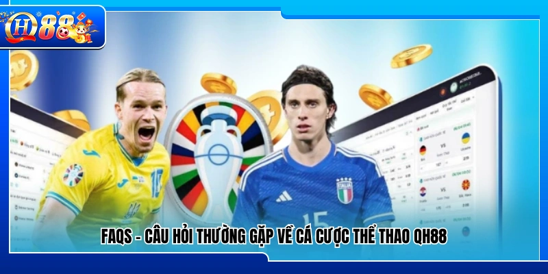 Câu hỏi thường gặp xoay quanh cá cược thể thao QH88